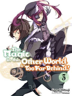 cover image of The Magic in this Other World is Too Far Behind! Volume 3